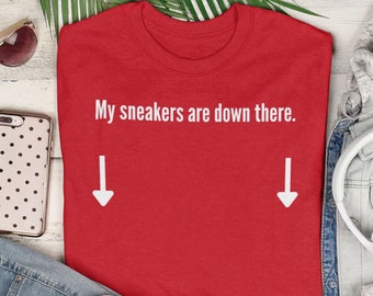 My Sneakers are Down There Shirt | Chicago red