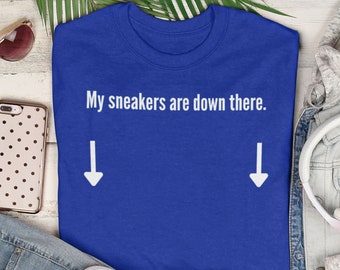 My Sneakers are Down There Shirt |  royal blue