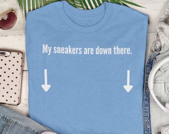 My Sneakers are Down There Shirt | columbia blue