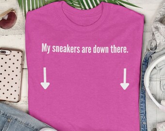My Sneakers are Down There Shirt | pink