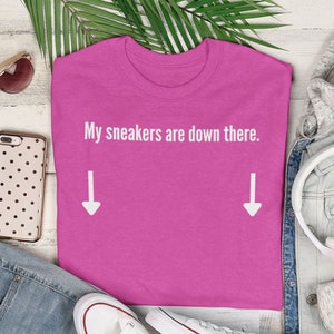 My Sneakers are Down There Shirt | Sneakerhead shirt | hypebae shirt | gift for sneaker lover | pink shirt to match sneakers