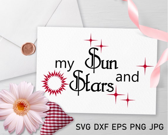 My Sun And Stars Svg Quotes Svg Shirt Svg Files Wedding Svg Etsy