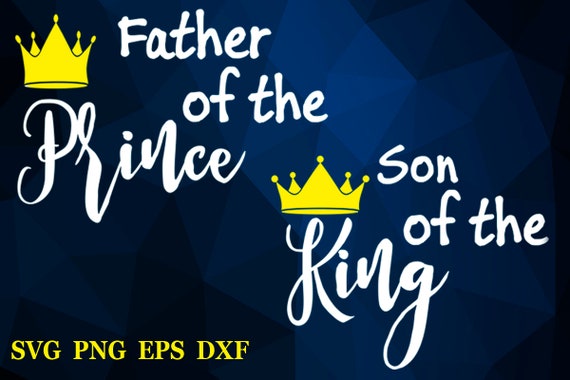 Download Fathers Day Svg Father Of A Prince Svg Son Of A King Family Etsy