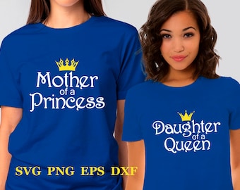 Mother of a princess, Daughter of a queen, Mother daughter matching shirt, Mothers day svg, png dxf cut file