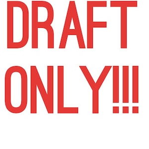 May include: Red text on a white background reads "DRAFT ONLY!!!"