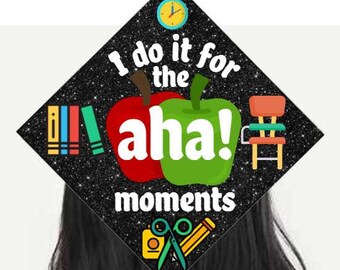 Graduation cap topper/ aha moments/teacher/educator