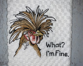 Rooster What? I'm Fine Saying Kitchen Towel, Machine Embroidered
