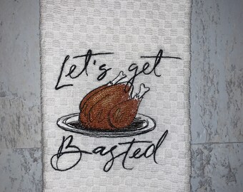 Let's Get Basted Turkey Drinking Fun Kitchen Towel, Machine Embroidered