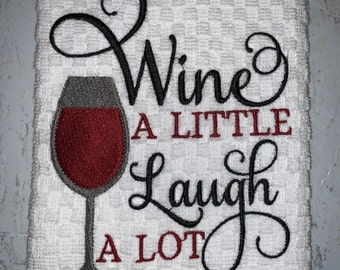 Wine a Little Laugh A Lot Saying Kitchen Towel, Machine Embroidered