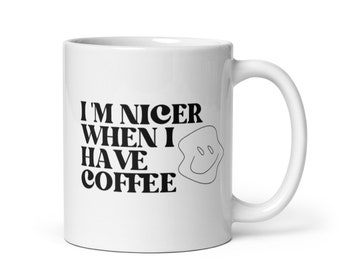 I’m Nicer When I Have Coffee | Ceramic Mug | 11oz & 15oz | Trippy Smiley Face
