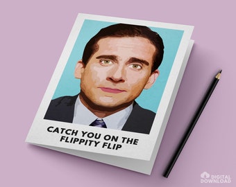 The Office Michael Scott Card / "Catch You On The Flippity Flip" / Instant PDF Digital Download for Easy Printing