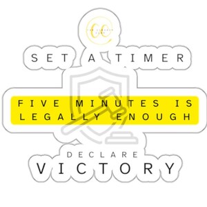 May include: A die-cut sticker featuring the text SET A TIMER, FIVE MINUTES IS LEGALLY ENOUGH, and DECLARE VICTORY. The middle section has a yellow rectangular background with black text and a faint outline of a gavel inside a shield icon.