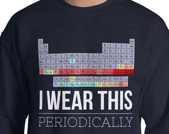Sweatshirt I Wear This Periodically Funny Science Joke Unisex Sweater