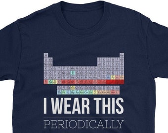 I Wear This Shirt Periodically Funny Science Elements Short-Sleeve Unisex T-Shirt
