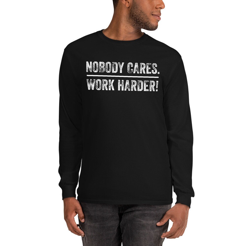 Image of Men's Long Sleeve Nobody Cares Work Harder Shirt Motivational Fitness Workout Gym T-Shirt