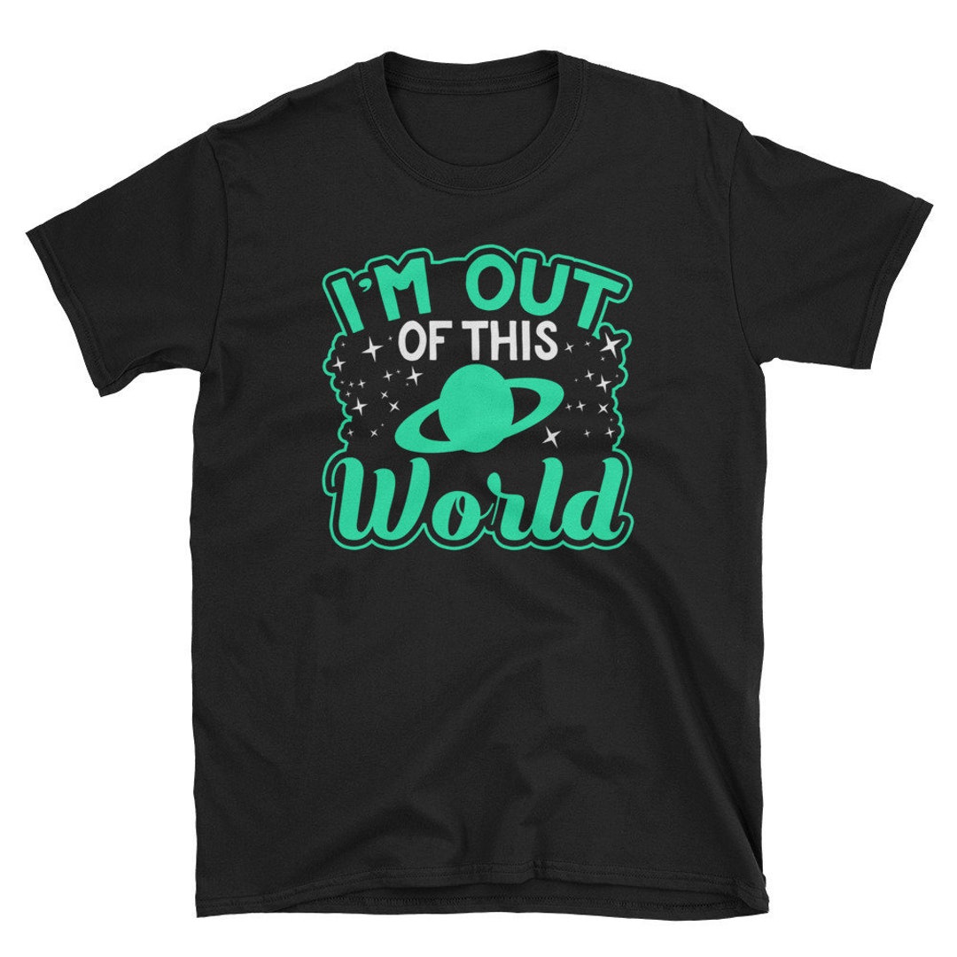 Mens Shirt I'm Out of This World Novelty Space T-shirt - Etsy
