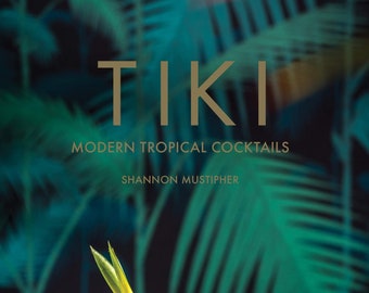 Tiki: Modern Tropical Cocktails by Shannon Mustipher (Hardcover)