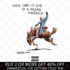 May include: Illustration of a person riding a horse, with the text "NADIE SABE LO QUE VA A PASAR MAÑANA" above. The image includes the text "BAD BUNNY / BENITO OCTUBRE 13, 2023" and a parental advisory warning.