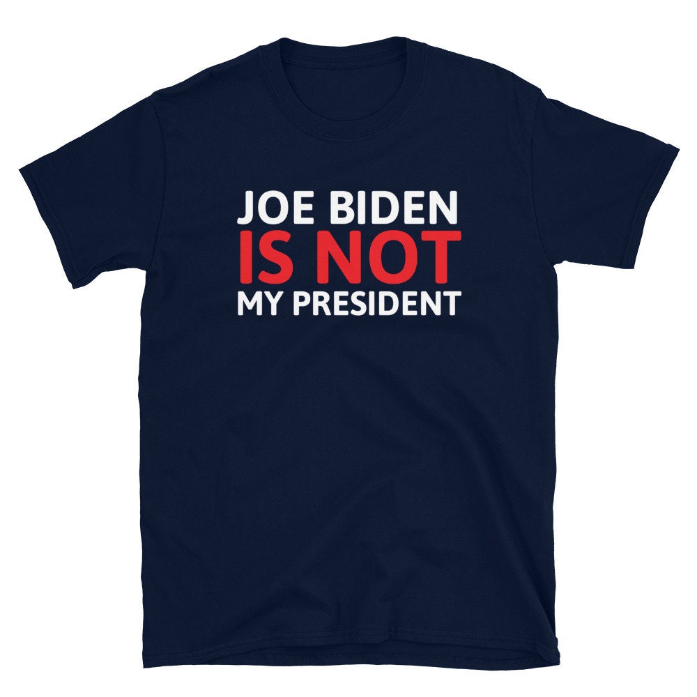 Joe Biden is Not My President Not My President Shortsleeve Etsy