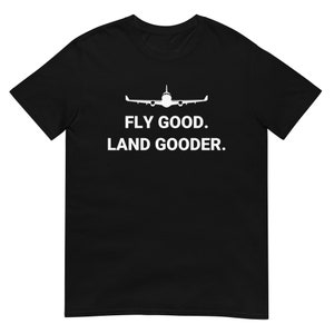 Fly good land gooder airline pilot private pilot student Short-Sleeve Unisex T-Shirt