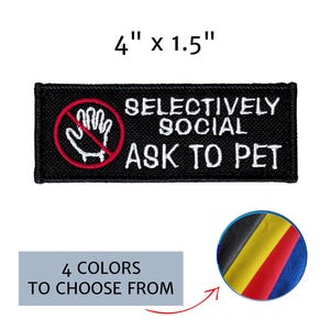 May include: A rectangular black embroidered patch measuring 4 inches by 1.5 inches. It features a white hand icon inside a red circle with a diagonal line, and the white text SELECTIVELY SOCIAL ASK TO PET. A circular inset shows four fabric colors.