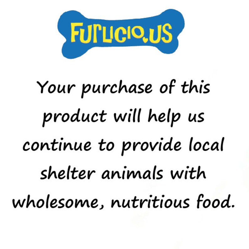 May include: A blue bone-shaped logo with the text "FURLICIO.US" in yellow. Below the logo, text states that purchases help provide local shelter animals with wholesome, nutritious food.