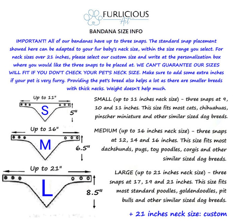 May include: Bandana size guide with three sizes: Small (up to 11 inches neck), Medium (up to 16 inches neck), and Large (up to 21 inches neck). Each bandana has three snaps for adjustment. Custom sizes available for necks over 21 inches.
