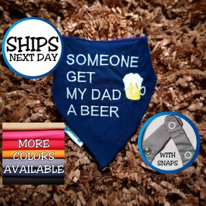 Personalized Dog Bandana with Text: "Someone Get My Dad a Beer", Cat Bandana, Pet Bandana, Snap on Bandana, Gift for Dogs and Cats