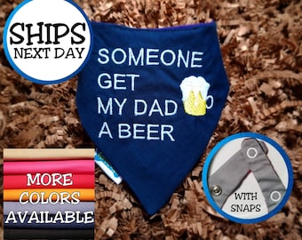Personalized Dog Bandana with Text: "Someone Get My Dad a Beer", Cat Bandana, Pet Bandana, Snap on Bandana, Gift for Dogs and Cats