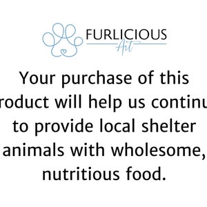 Puede incluir: Fondo blanco con el texto "FURLICIOUS Art". El texto de abajo dice: "Su compra de este producto nos ayudar&aacute; a seguir proporcionando a los animales de los refugios locales alimentos sanos y nutritivos."