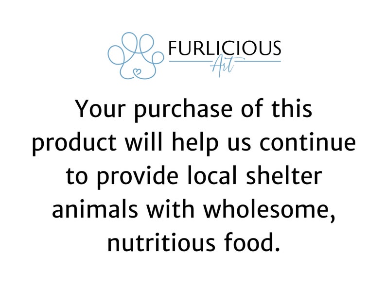 Puede incluir: Fondo blanco con el texto "FURLICIOUS Art". El texto de abajo dice: "Su compra de este producto nos ayudar&aacute; a seguir proporcionando a los animales de los refugios locales alimentos sanos y nutritivos."