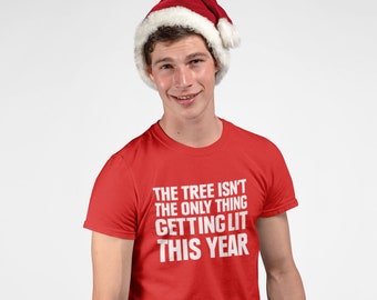 The Tree Isn't The Only Thing Getting Lit This Year - Funny Christmas Party T Shirt For Him Holiday Drinking T-Shirt for Her Office Party