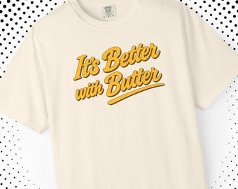 Retro Comfort Colors T-Shirt It's Better With Butter Slogan Graphic Tee Vintage Dairy Advertising Shirt 80s Commercial Inspired Top