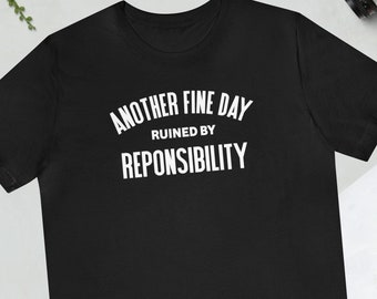 Another Fine Day Ruined By Responsibility T-shirt for Him Funny Adulting Top for Her Another Day Ruined Tee Adulting Is Hard Teen Gifts