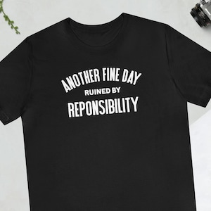 Another Fine Day Ruined By Responsibility T-shirt for Him Funny Adulting Top for Her Another Day Ruined Tee Adulting Is Hard Teen Gifts image 1