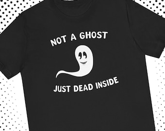 Not A Ghost Just Dead Inside Shirt Funny Sad Goth Tee For Emo Friend Cute Halloween Idea