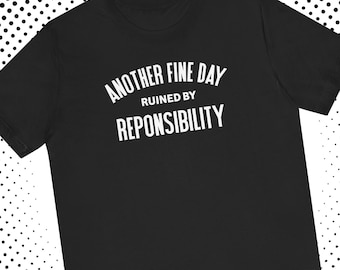 Funny Adulting T-Shirt: Another Fine Day Ruined By Responsibility