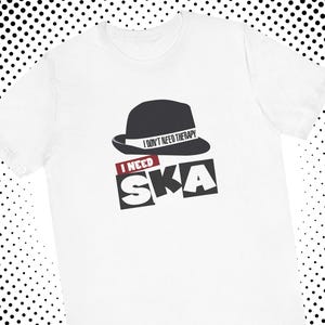 I Don’t Need Therapy Ska Shirt Unisex Bella Canvas Tee for Him Ska Music Lover Gift for Her 2 Tone Rudeboy Short Sleeve British Ska Top