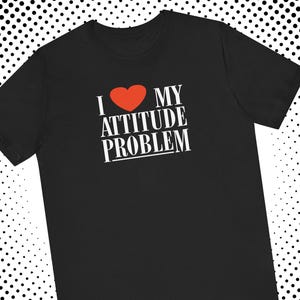 I Love My Attitude Problem T-Shirt: Retro 90s Unisex Graphic Tee