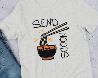 Send Noods — Ramen Shirt For Him Unisex T-shirt For Her Funny Ramen Shirt For Students Ramen Noodles Shirt Gift Noods Shirt Noodle Chef