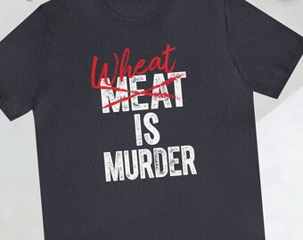 Wheat is Murder Pro Keto Workout T Shirt for Him Healthy Meat Eater Statement Tops for Her Carbs Kill Eat Healthy Anti Vegan Tshirts