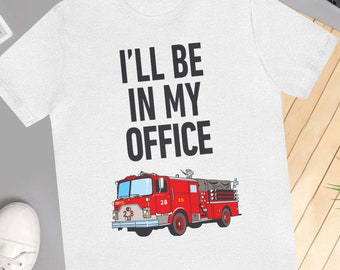 I'll Be In My Office Funny Fireman Firetruck Customizable Engine Number T-Shirt for Him Unisex Jersey Short Sleeve Fire Station Tee for Her