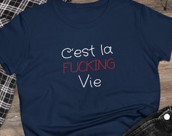 C'est la FUCKING Vie — French-Inspired Unisex T-Shirt Crewneck and Women's Tee Trendy Clothing French Attitude Fashion Parisian Street Style