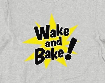 Wake and Bake - Marijuana and Bakers T Shirts, Hoodies & Tank Tops for Men and Women. Weed Shirt, Dazed and Confused, Cannabis Baking Stoner