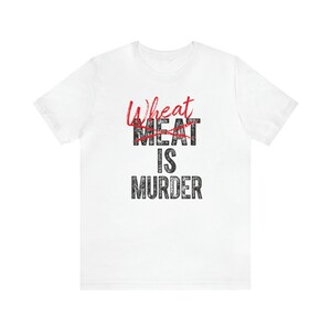 Wheat is Murder Pro Keto Workout T Shirt for Him Healthy Meat Eater Statement Tops for Her Carbs Kill Eat Healthy Anti Vegan Tshirts White