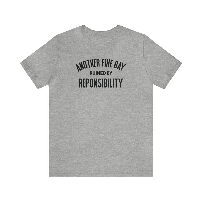 Another Fine Day Ruined By Responsibility T-shirt for Him Funny Adulting Top for Her Another Day Ruined Tee Adulting Is Hard Teen Gifts Athletic Heather