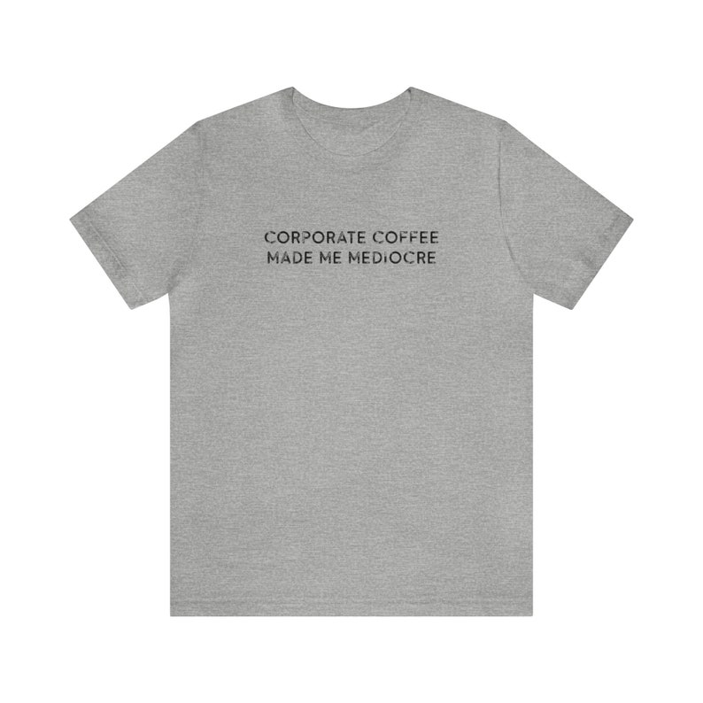 Corporate Coffee Made Me Mediocre Funny Cafe Worker TShirts for Him Caffeine Lover T Shirt Coffee Shirt for Her Barista Gift Slogan Tee Athletic Heather