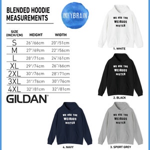 May include: A size chart for Gildan blended hoodies with height and width measurements in inches and centimeters, alongside four hoodies in white, black, navy, and sport grey. Each hoodie features the text WE ARE THE WEIRDOS MISTER in bold.