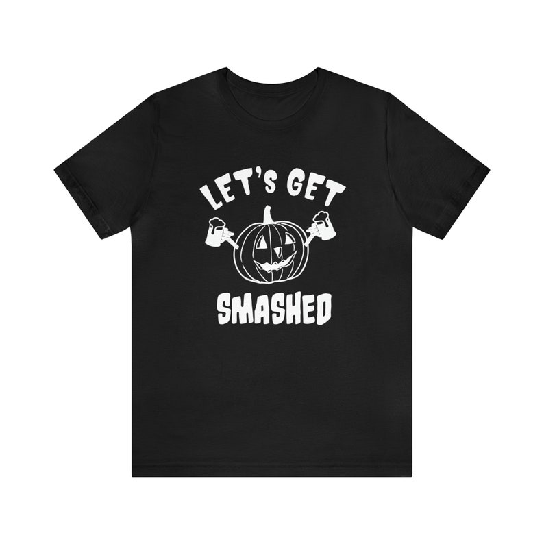 Let's Get Smashed Funny Halloween Party T Shirts for Him Perfect Drinking Tops for Her Beer Party Costume Drunk Pumpkin Spice Pub Crawl image 5