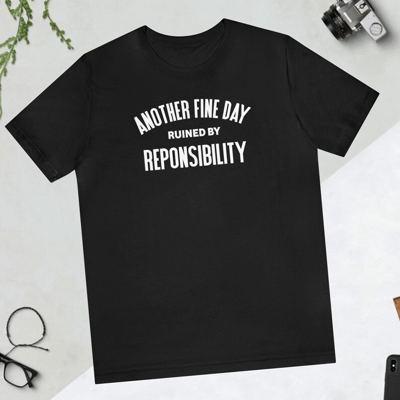Another Fine Day Ruined By Responsibility T-shirt for Him Funny Adulting Top for Her Another Day Ruined Tee Adulting Is Hard Teen Gifts image 1